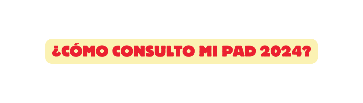 Cómo consulto mi PAD 2024